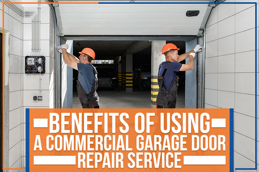 Benefits Of Using A Commercial Garage Door Repair Service